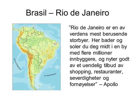 Brasil – Rio de Janeiro ”Rio de Janeiro er en av verdens mest berusende storbyer. Her bader og soler du deg midt i en by med flere millioner innbyggere,