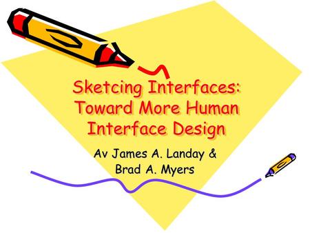 Sketcing Interfaces: Toward More Human Interface Design Av James A. Landay & Brad A. Myers.