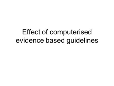 Effect of computerised evidence based guidelines.