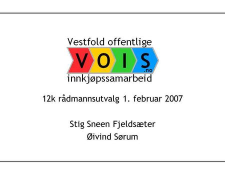 1 12k rådmannsutvalg 1. februar 2007 Stig Sneen Fjeldsæter Øivind Sørum.