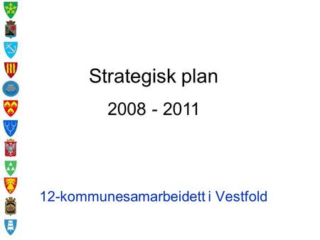 12-kommunesamarbeidett i Vestfold Strategisk plan 2008 - 2011.