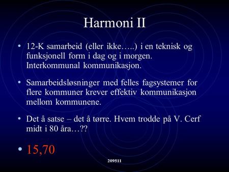 209511 Harmoni II 12-K samarbeid (eller ikke…..) i en teknisk og funksjonell form i dag og i morgen. Interkommunal kommunikasjon. Samarbeidsløsninger med.