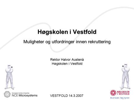 Høgskolen i Vestfold Muligheter og utfordringer innen rekruttering Rektor Halvor Austenå Høgskolen i Vestfold VESTFOLD 14.3.2007.