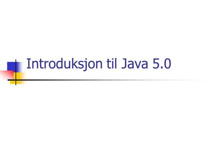 Introduksjon til Java 5.0. Hva er nytt i 5.0? Generiske typer For-løkke med iterator (for-hver løkke) Automatisk innpakking av primitive typer Metadata.