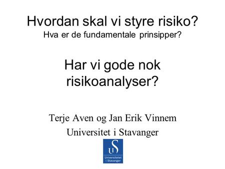 Terje Aven og Jan Erik Vinnem Universitet i Stavanger