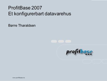 ProfitBase 2007 Et konfigurerbart datavarehus