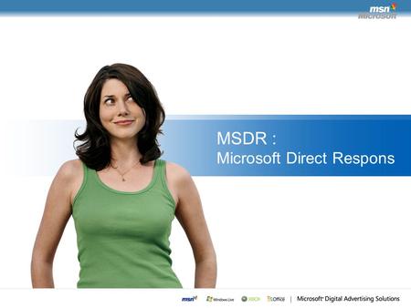 MSDR : Microsoft Direct Respons. Hva er MSDR? Mulighet for kunde å kjøpe CPC kampanjer på usolgt varelager Passer godt for buskap som triggger til handling.