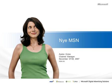 Nye MSN Audun Giske Channel Manager November 07/08, 2007 msn.no.