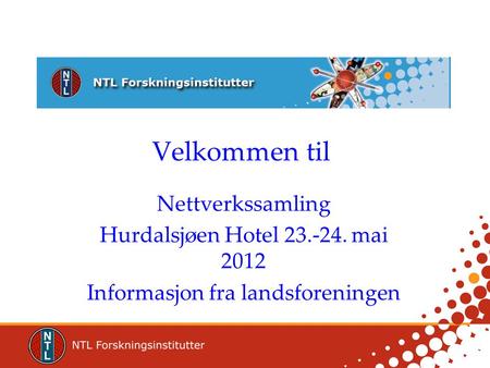 Velkommen til Nettverkssamling Hurdalsjøen Hotel 23.-24. mai 2012 Informasjon fra landsforeningen.