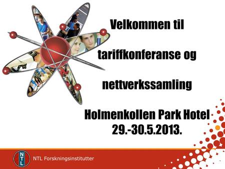 Velkommen til tariffkonferanse og nettverkssamling Holmenkollen Park Hotel 29.-30.5.2013.