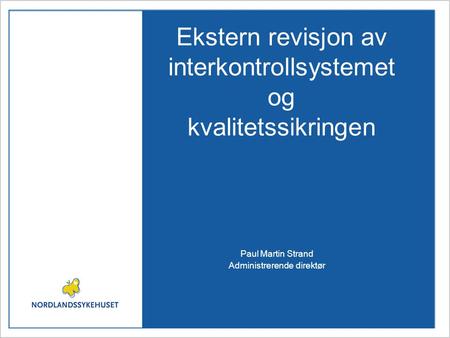 Ekstern revisjon av interkontrollsystemet og kvalitetssikringen Paul Martin Strand Administrerende direktør.