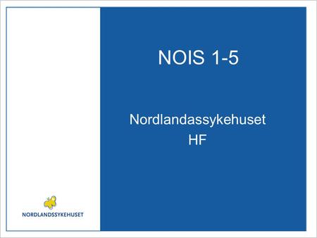 NOIS 1-5 Nordlandassykehuset HF. Hva er gjort ved NLSH NOIS 1 (2005) og 2 (2006) fritak for registreringen i påvente av datasystem for Helse-Nord RHF.