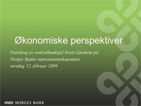 Økonomiske perspektiver Foredrag av sentralbanksjef Svein Gjedrem på Norges Banks representantskapsmøte torsdag 12. februar 2009.