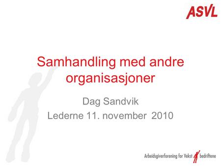 Samhandling med andre organisasjoner Dag Sandvik Lederne 11. november 2010.