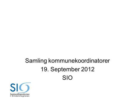 Samling kommunekoordinatorer 19. September 2012 SIO.