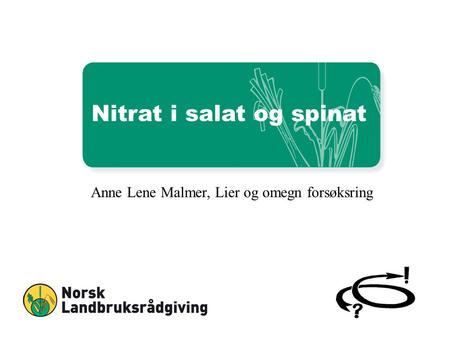 Nitrat i salat og spinat Anne Lene Malmer, Lier og omegn forsøksring.