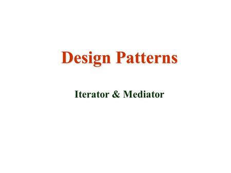 Design Patterns Iterator & Mediator. Gruppe 8 Presentasjonsgruppe:Resten av gruppen: Marianne AtesAndrè Johansen Tom Vidar LundeHege-Kristin Johansen.