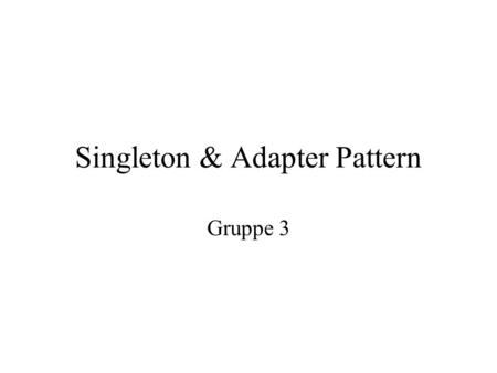 Singleton & Adapter Pattern Gruppe 3. Singleton Pattern Sørger for at en klasse kun kan ha en instans Vanligvis implementert med globale variabler –Singleton.