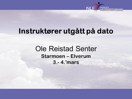 Instruktører utgått på dato Ole Reistad Senter Starmoen – Elverum 3.- 4. mars -