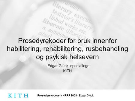 Prosedyrekodeverk HRRP 2008 Edgar Glück Prosedyrekoder for bruk innenfor habilitering, rehabilitering, rusbehandling og psykisk helsevern Edgar Glück,