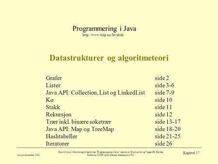 Programmering i Java  versjon desember 2002 Kun til bruk i tilknytning til læreboka ”Programmering i Java” skrevet av Else.