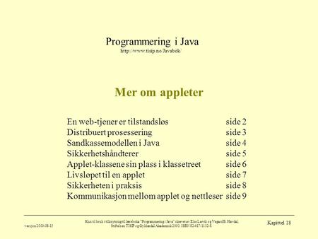 Programmering i Java  versjon 2000-08-15 Kun til bruk i tilknytning til læreboka ”Programmering i Java” skrevet av Else Lervik.