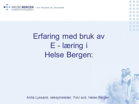 Erfaring med bruk av E - læring i Helse Bergen: