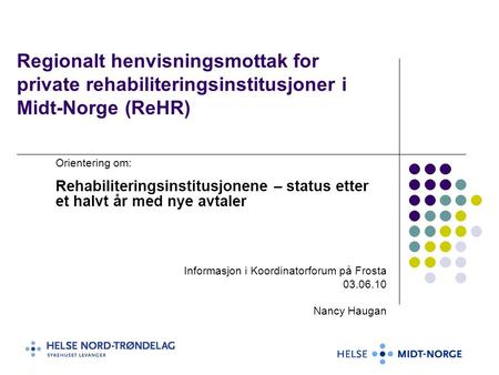 Regionalt henvisningsmottak for private rehabiliteringsinstitusjoner i Midt-Norge (ReHR) Orientering om: Rehabiliteringsinstitusjonene – status etter et.