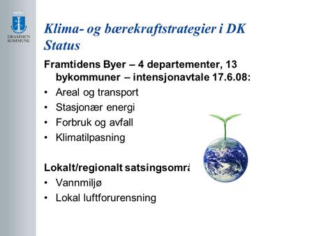 Klima- og bærekraftstrategier i DK Status Framtidens Byer – 4 departementer, 13 bykommuner – intensjonavtale 17.6.08: Areal og transport Stasjonær energi.