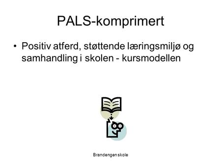 PALS-komprimert Positiv atferd, støttende læringsmiljø og samhandling i skolen - kursmodellen Brandengen skole.