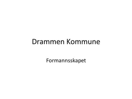 Drammen Kommune Formannsskapet. Agenda Årsregnskap 2010 og perioderegnskap pr 30.4. Fakta om 2010 Trender Digitalisering Organsisasjon Eierskap.