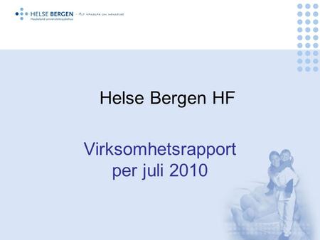 Helse Bergen HF Virksomhetsrapport per juli 2010.