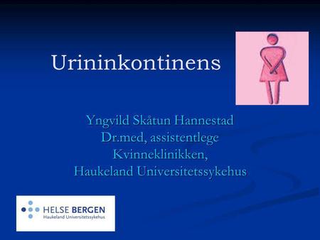 Urininkontinens Yngvild Skåtun Hannestad Dr.med, assistentlege