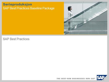 Serieproduksjon SAP Best Practices Baseline Package SAP Best Practices.