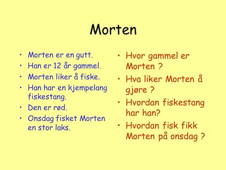Morten Hvor gammel er Morten ? Hva liker Morten å gjøre ?