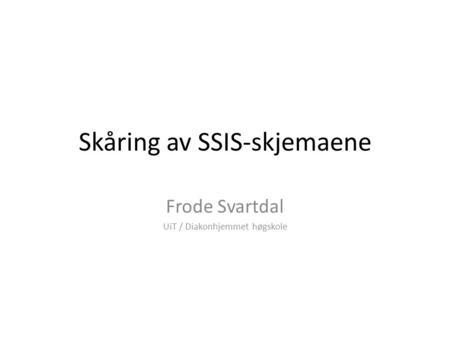 Skåring av SSIS-skjemaene Frode Svartdal UiT / Diakonhjemmet høgskole.