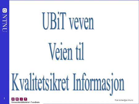 1 2 UBiT - INFOSØK Roar Storleer tel.: 73 59 51 23 fax : 73 59 51 03 adr.: UBiT – SUS/INFOSØK Høgskoleringen.