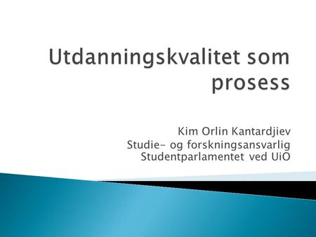 Kim Orlin Kantardjiev Studie- og forskningsansvarlig Studentparlamentet ved UiO.