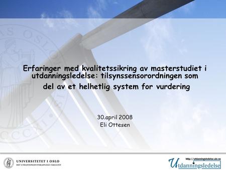 Erfaringer med kvalitetssikring av masterstudiet i utdanningsledelse: tilsynssensorordningen som del av et helhetlig system for vurdering 30.april 2008.