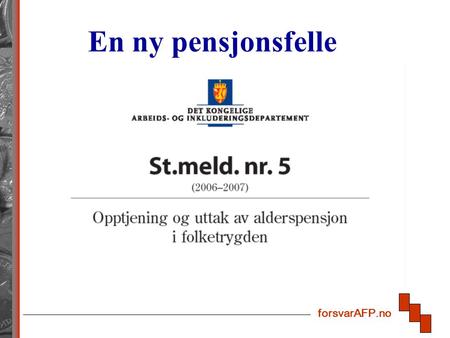 ForsvarAFP.no En ny pensjonsfelle. forsvarAFP.no Tidligpensjon uten fortsatt opptjening av rettigheter Innføring av rett til tidligpensjon til alle fra.