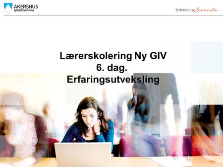 Lærerskolering Ny GIV 6. dag. Erfaringsutveksling.
