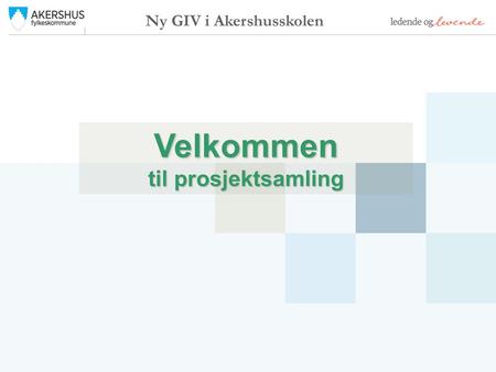 Velkommen til prosjektsamling Ny GIV i Akershusskolen.