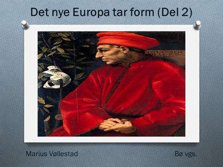 Det nye Europa tar form (Del 2) Marius Vøllestad Bø vgs.