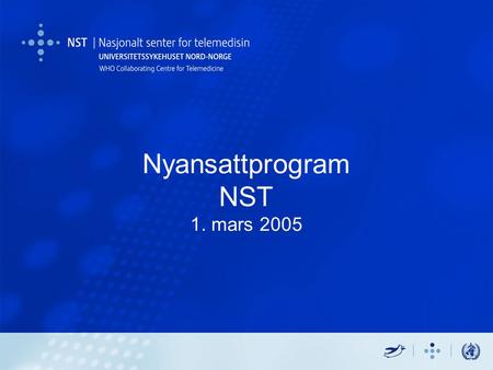 Nyansattprogram NST 1. mars 2005. Hva omfatter telemedisin? IKT brukt til: Direkte pasientkonsultasjon Utdanning av fagfolk Pasient- og pårørendeopplæring.