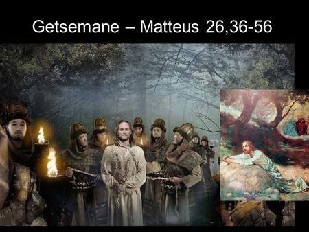 Getsemane – Matteus 26,36-56.