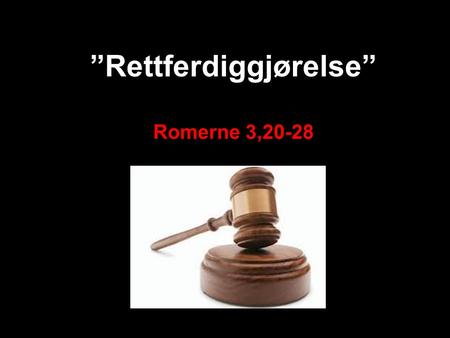 ”Rettferdiggjørelse” Romerne 3,20-28