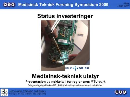 Oslo 7.sept 2009 MEDISINSK TEKNISK FORENING Norwegian Society for Biomedical Engineering Medisinsk Teknisk Forening Symposium 2009 Status investeringer.