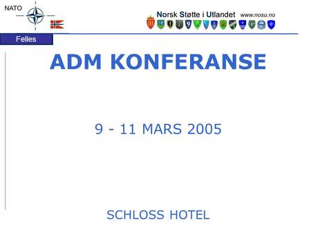 Felles ADM KONFERANSE 9 - 11 MARS 2005 SCHLOSS HOTEL.