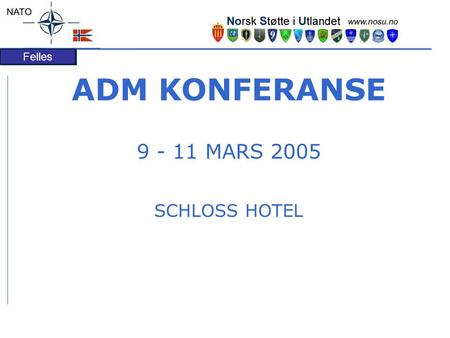 Felles ADM KONFERANSE 9 - 11 MARS 2005 SCHLOSS HOTEL.