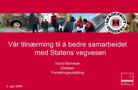 Vår tilnærming til å bedre samarbeidet med Statens vegvesen Trond Bølviken Direktør Forretningsutvikling 2. april 2008.